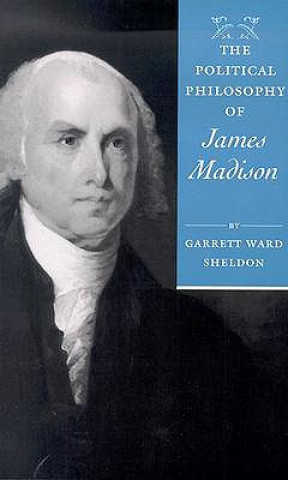 Carte Political Philosophy of James Madison Garrett Ward Sheldon