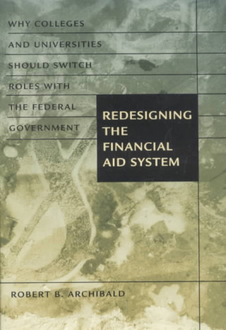 Book Redesigning the Financial Aid System Robert B. Archibald