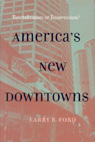 Carte America's New Downtowns Larry R. Ford