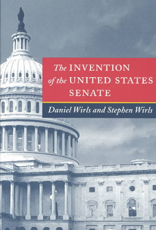 Kniha Invention of the United States Senate Daniel Wirls