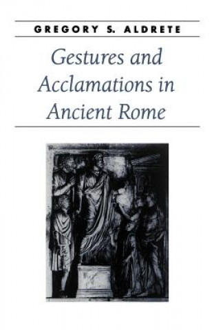 Book Gestures and Acclamations in Ancient Rome Gregory S. Aldrete