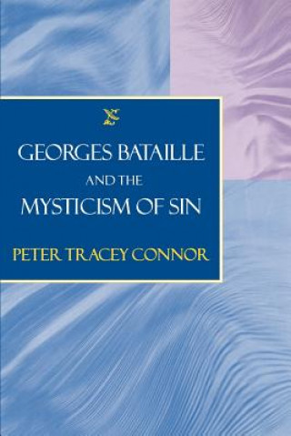 Kniha Georges Bataille and the Mysticism of Sin Peter Tracey Connor