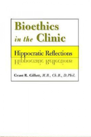 Book Bioethics in the Clinic Grant R. Gillett