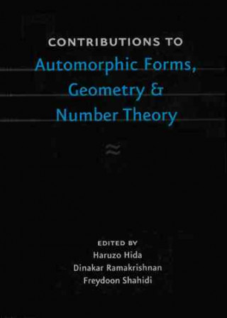 Kniha Contributions to Automorphic Forms, Geometry, and Number Theory Haruzo Hida