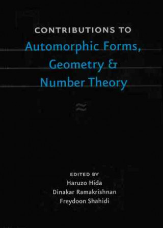 Książka Contributions to Automorphic Forms, Geometry, and Number Theory Haruzo Hida