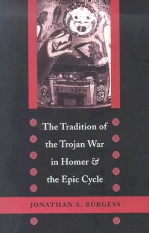 Buch Tradition of the Trojan War in Homer and the Epic Cycle Jonathan S. Burgess