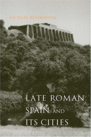 Book Late Roman Spain and Its Cities Michael Kulikowski