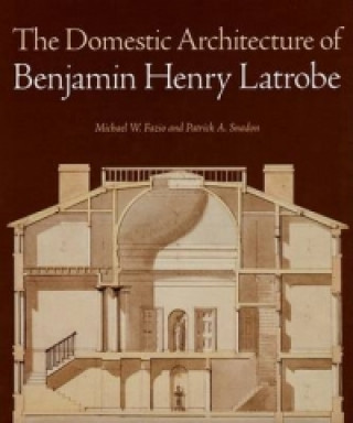 Kniha Domestic Architecture of Benjamin Henry Latrobe Patrick A. Snadon