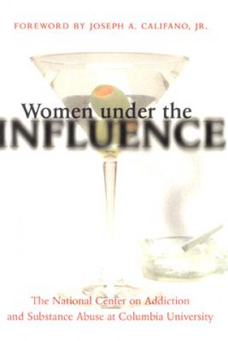 Carte Women under the Influence National Center on Addiction and Substance Abuse at Columbia University