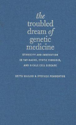 Kniha Troubled Dream of Genetic Medicine Keith Wailoo