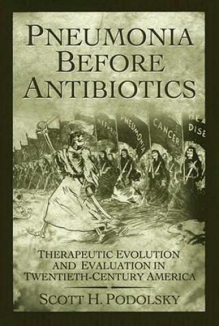 Kniha Pneumonia Before Antibiotics Scott H. Podolsky