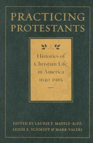 Knjiga Practicing Protestants Laurie F. Maffly-Kipp