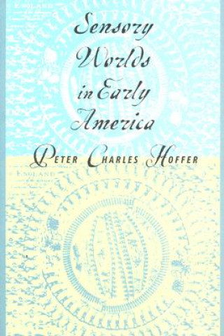 Книга Sensory Worlds in Early America Peter Charles Hoffer