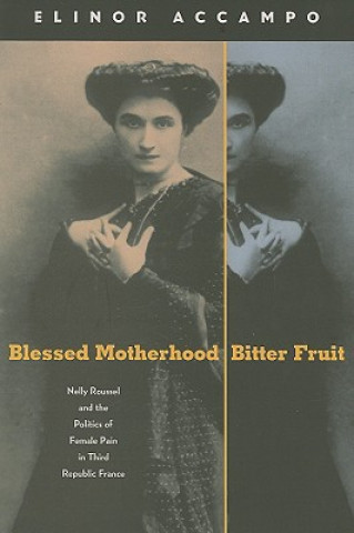 Könyv Blessed Motherhood, Bitter Fruit Elinor Accampo
