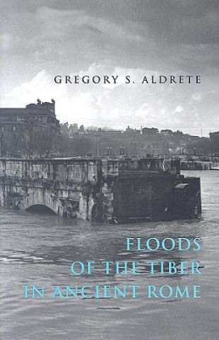 Könyv Floods of the Tiber in Ancient Rome Gregory S. Aldrete