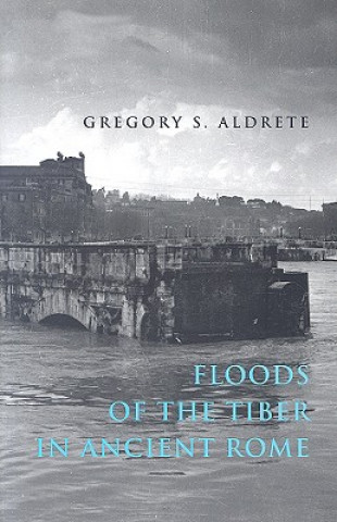 Knjiga Floods of the Tiber in Ancient Rome Gregory S. Aldrete