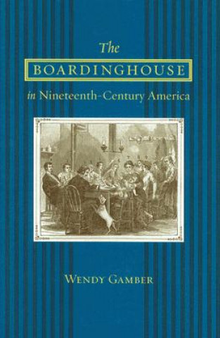 Kniha Boardinghouse in Nineteenth-century America Wendy Gamber