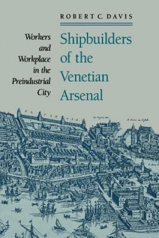 Kniha Shipbuilders of the Venetian Arsenal Robert C. Davis