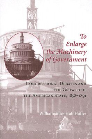 Book To Enlarge the Machinery of Government Williamjames Hull Hoffer