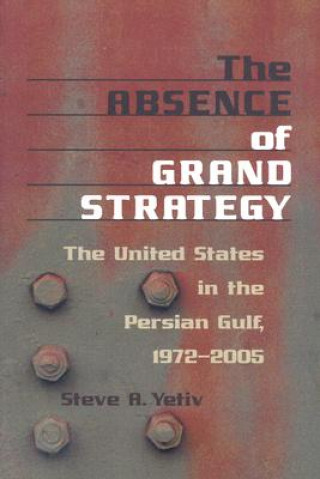 Knjiga Absence of Grand Strategy Steve A. Yetiv