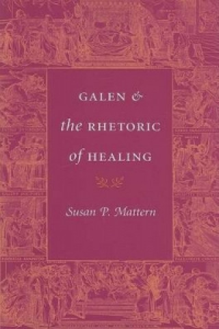 Knjiga Galen and the Rhetoric of Healing Susan P. Mattern