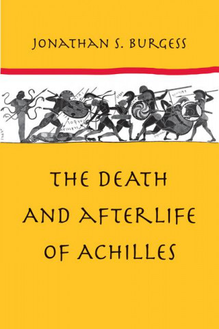 Könyv Death and Afterlife of Achilles Jonathan S. Burgess