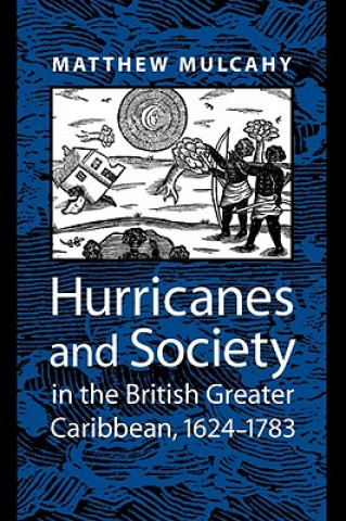 Carte Hurricanes and Society in the British Greater Caribbean, 1624-1783 Matthew Mulcahy