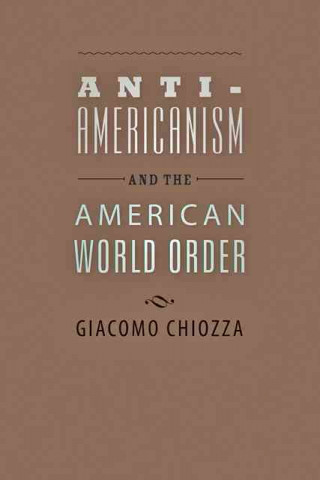 Книга Anti-Americanism and the American World Order Giacomo Chiozza