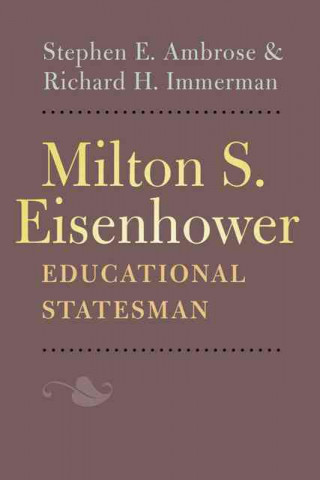 Livre Milton S. Eisenhower, Educational Statesman Stephen E. Ambrose