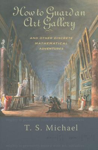 Kniha How to Guard an Art Gallery and Other Discrete Mathematical Adventures T.S. Michael