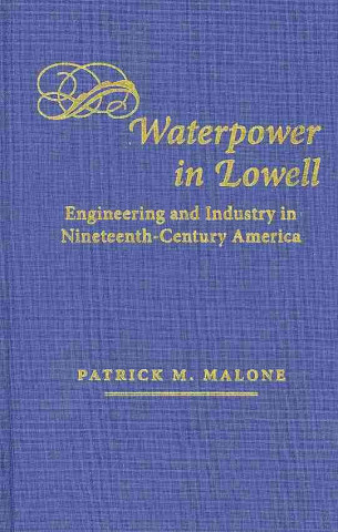 Книга Waterpower in Lowell Patrick M. Malone