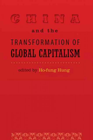 Kniha China and the Transformation of Global Capitalism Ho-Fung Hung