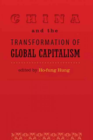 Knjiga China and the Transformation of Global Capitalism Ho-Fung Hung