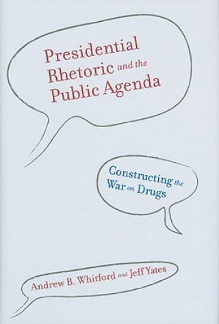 Kniha Presidential Rhetoric and the Public Agenda Andrew B. Whitford