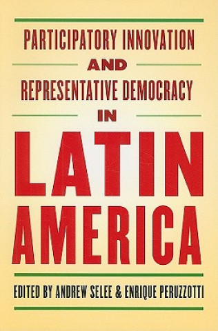 Könyv Participatory Innovation and Representative Democracy in Latin America Andrew Selee
