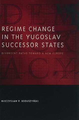 Kniha Regime Change in the Yugoslav Successor States Mieczyslaw P. Boduszynski