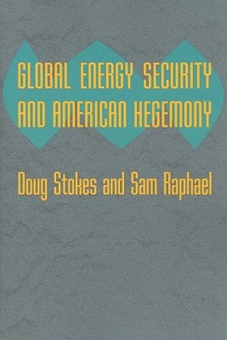 Kniha Global Energy Security and American Hegemony Doug Stokes