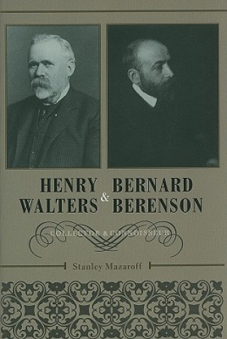 Kniha Henry Walters and Bernard Berenson Stanley Mazaroff