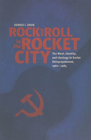 Kniha Rock and Roll in the Rocket City Sergei I. Zhuk