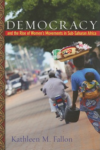 Книга Democracy and the Rise of Women's Movements in Sub-Saharan Africa Kathleen M. Fallon