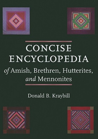 Carte Concise Encyclopedia of Amish, Brethren, Hutterites, and Mennonites Donald B. Kraybill
