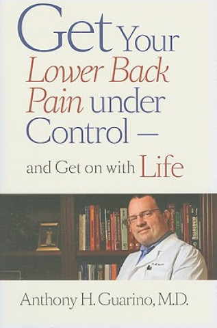 Kniha Get Your Lower Back Pain under Control-and Get on with Life Anthony H. Guarino