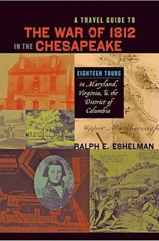 Książka Travel Guide to the War of 1812 in the Chesapeake Ralph E. Eshelman