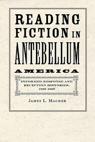 Könyv Reading Fiction in Antebellum America James L. Machor