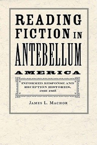 Książka Reading Fiction in Antebellum America James L. Machor