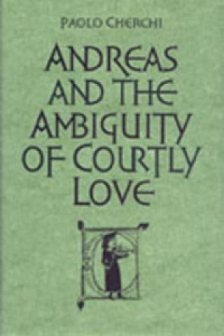 Kniha Andreas and the Ambiguity of Courtly Love Paolo Cherchi