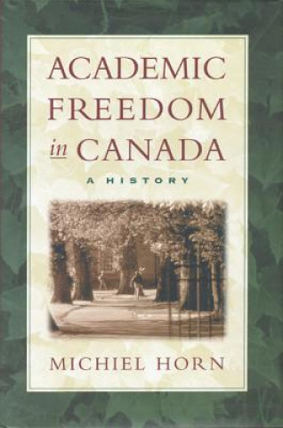 Könyv Academic Freedom in Canada Michiel Horn