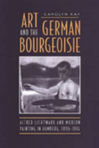 Kniha Art and the German Bourgeoisie Carolyn Kay