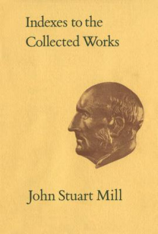 Книга Indexes to the Collected Works of John Stuart Mill John M. Robson