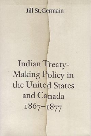 Kniha Indian Treaty-Making Policy in the United States and Canada, 1867-1877 Jill St.Germain
